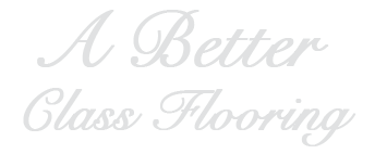 © A Better Class Flooring. Copyright 2020. All Rights Reserved.